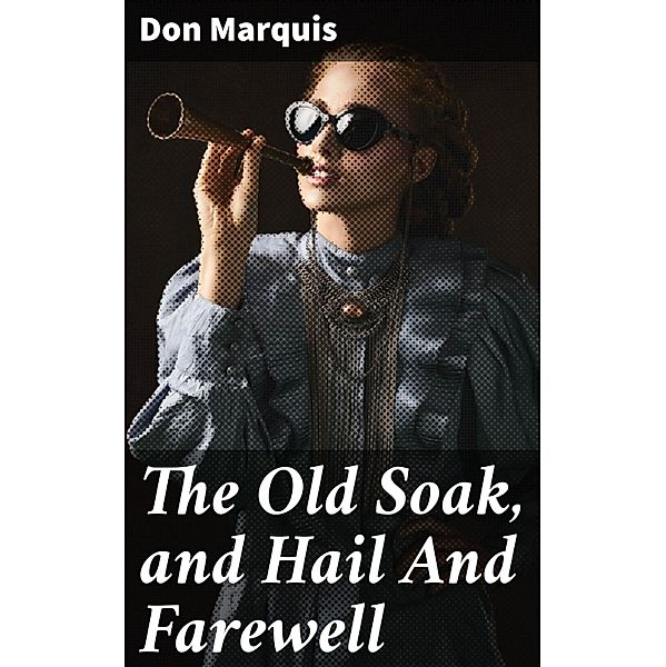 The Old Soak, and Hail And Farewell, Don Marquis