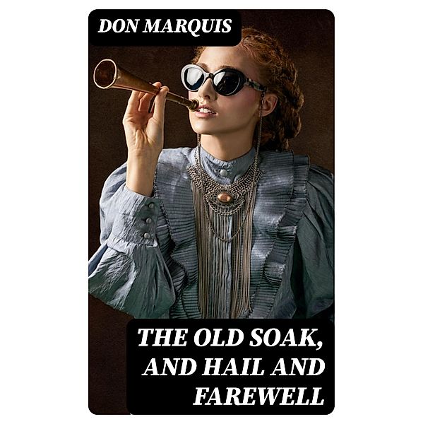 The Old Soak, and Hail And Farewell, Don Marquis