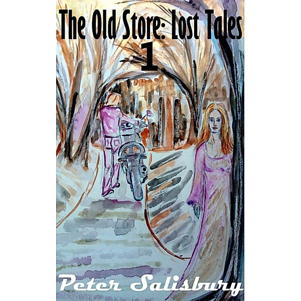 The Old Store: The Old Store: Lost Tales 1, Peter Salisbury