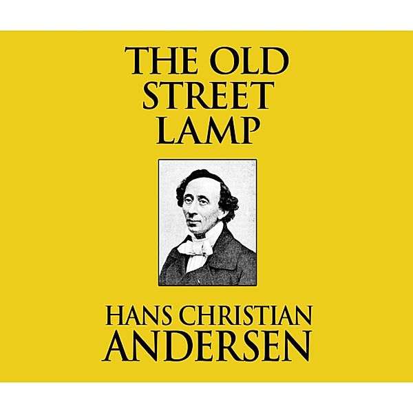 The Old Street Lamp (Unabridged), Hans Christian Andersen