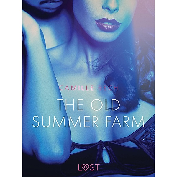 The Old Summer Farm - Erotic Short Story / LUST, Camille Bech