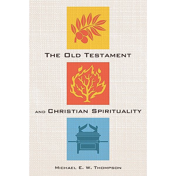 The Old Testament and Christian Spirituality, Michael E. W. Thompson