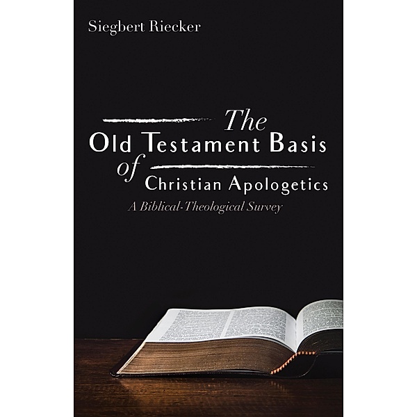 The Old Testament Basis of Christian Apologetics, Siegbert Riecker