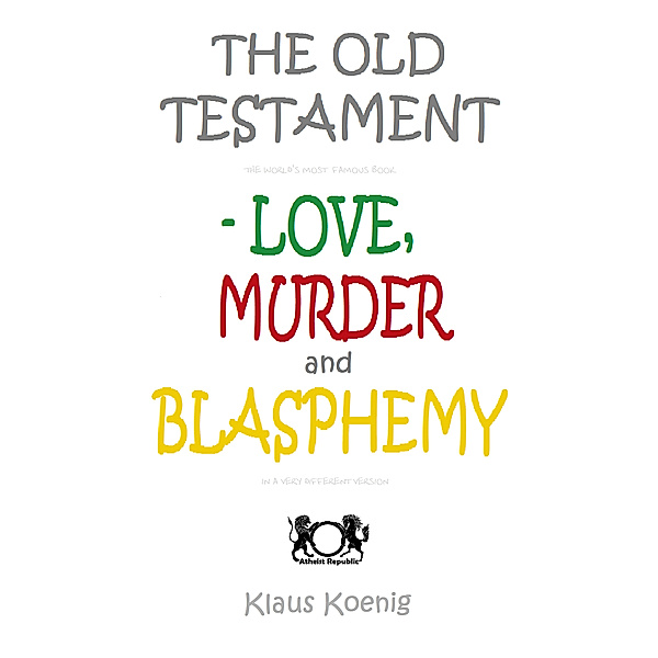 The Old Testament: Love, Murder and Blasphemy, Klaus Koenig