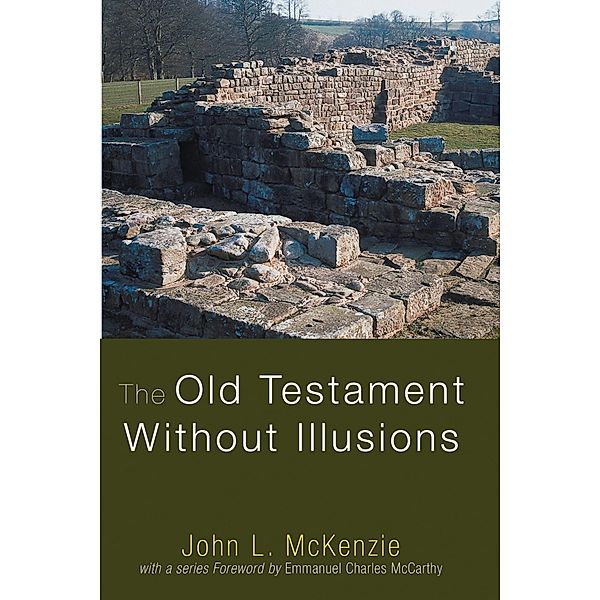 The Old Testament Without Illusions / John L. McKenzie Reprint Series, John L. Mckenzie