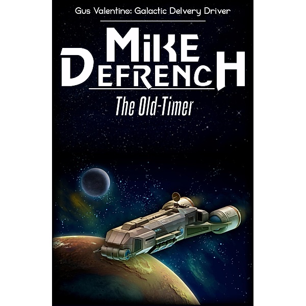 The Old-Timer (Gus Valentino: Galactic Delivery Driver, #3) / Gus Valentino: Galactic Delivery Driver, Mike DeFrench