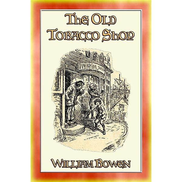 THE OLD TOBACCO SHOP - A Story about a Boy who sought Adventure, William Bowen