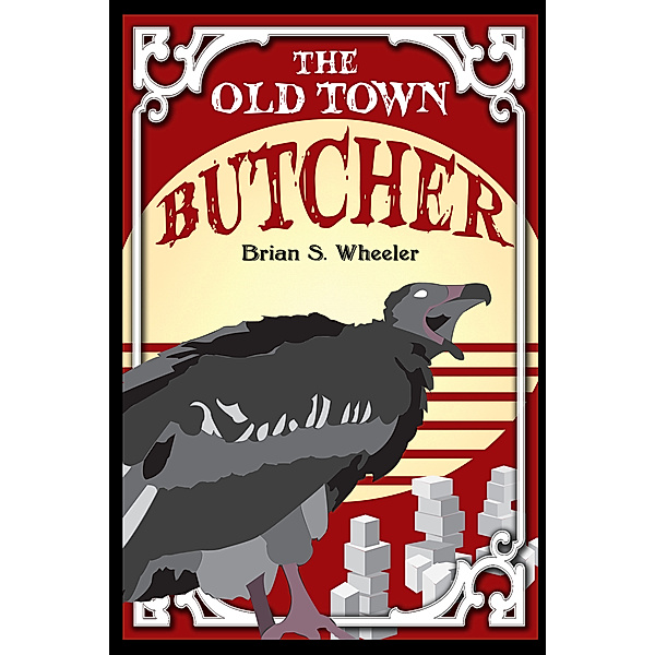 The Old Town Butcher, Brian S. Wheeler