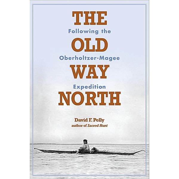 The Old Way North, David F. Pelly
