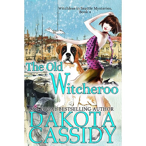 The Old Witcheroo (Witchless in Seattle Mysteries, #4) / Witchless in Seattle Mysteries, Dakota Cassidy