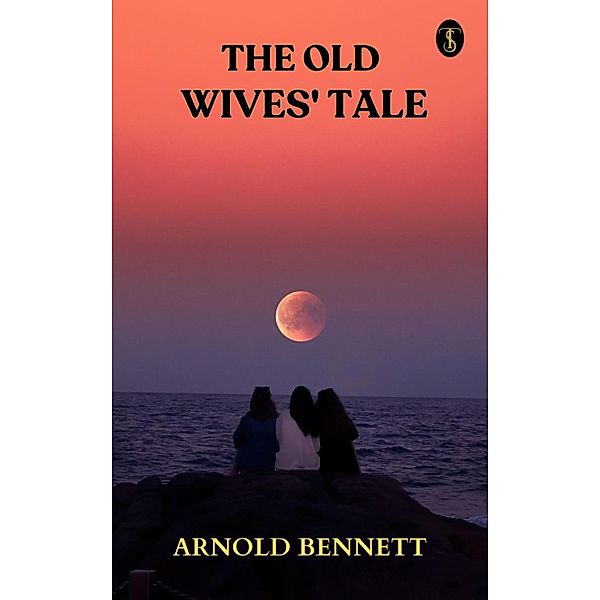 The Old Wives' Tale, Arnold Bennett