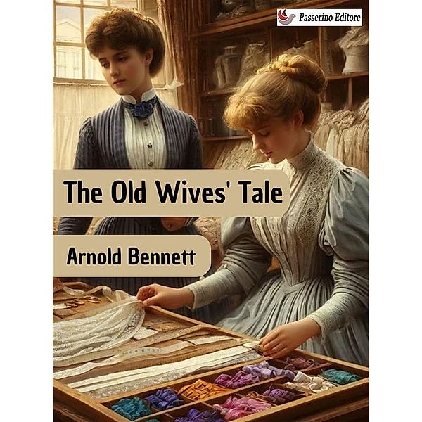 The Old Wives' Tale, Arnold Bennett