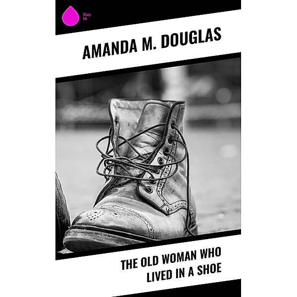 The Old Woman Who Lived in a Shoe, Amanda M. Douglas