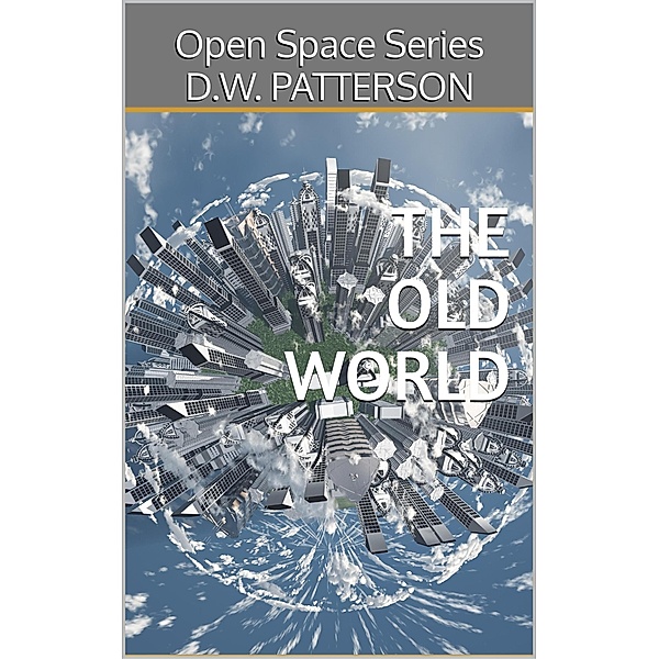 The Old World (Open Space Series, #2) / Open Space Series, D. W. Patterson