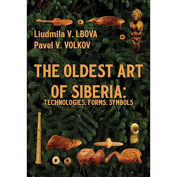 The Oldest Art of Siberia, Liudmila V. Lbova, Pavel V. Volkov Volkov