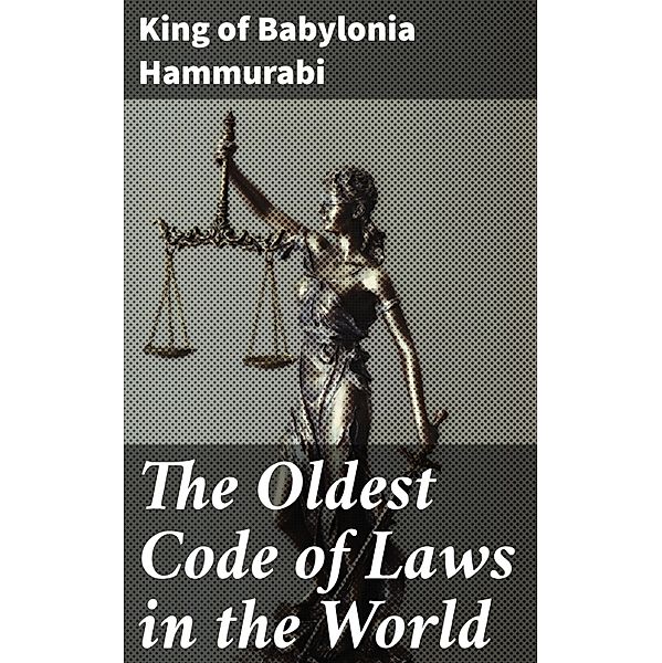 The Oldest Code of Laws in the World, King Of Babylonia Hammurabi