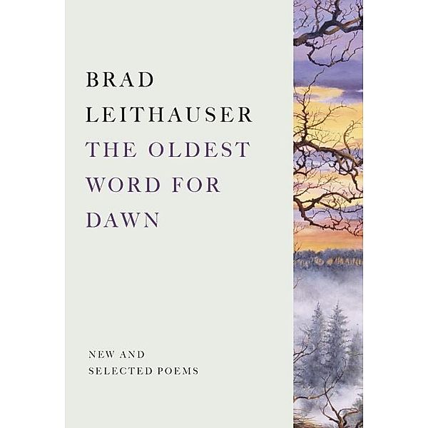 The Oldest Word for Dawn, Brad Leithauser