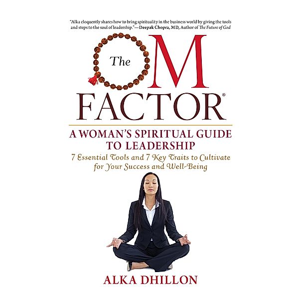 The Om Factor: A Woman's Spiritual Guide to Leadership, Alka Dhillon