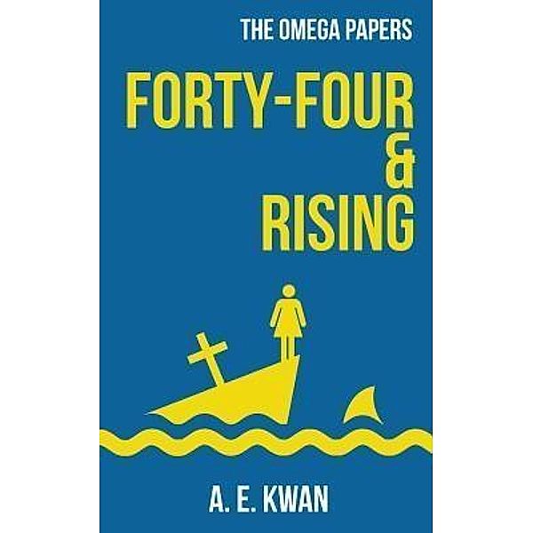 The Omega Papers: 2 Forty-Four & Rising, A. E. Kwan