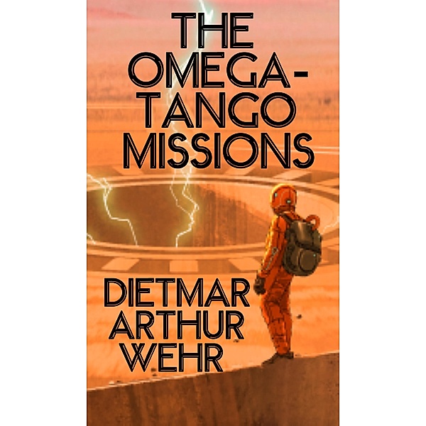 The Omega-Tango Missions (Battle For Mars, #3) / Battle For Mars, Dietmar Arthur Wehr