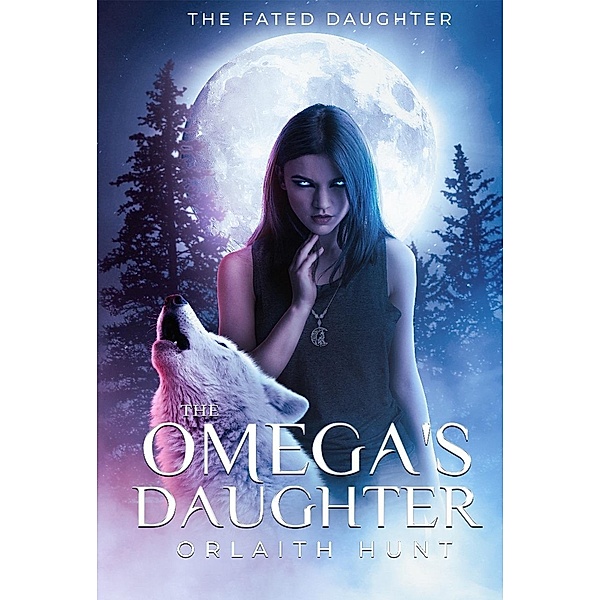 The Omega's Daughter (The Fated Daughter Series, #1) / The Fated Daughter Series, Orlaith Hunt