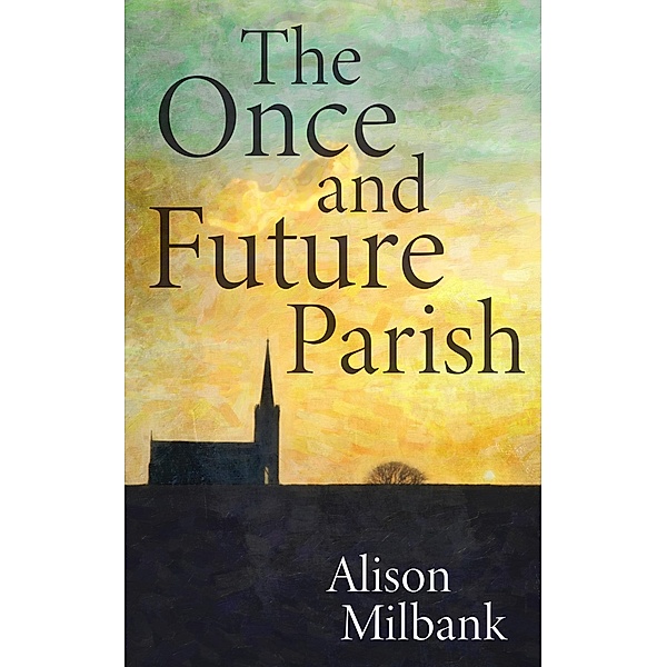 The Once and Future Parish, Alison Milbank