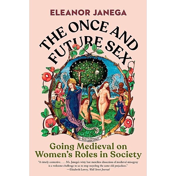 The Once and Future Sex: Going Medieval on Women's Roles in Society, Eleanor Janega