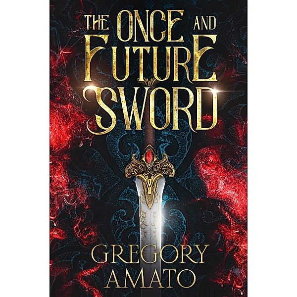 The Once and Future Sword, Gregory Amato