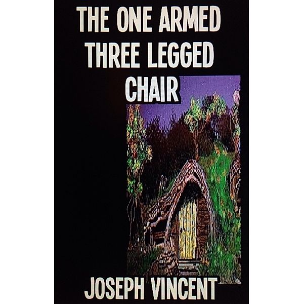 The One Armed, Three Legged Chair, Joseph Vincent