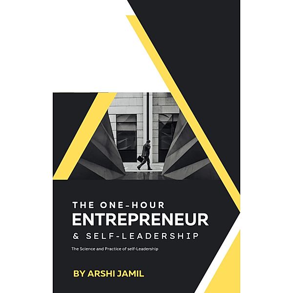 The one-hour entrepreneur and self-leadership, Arshi Jamil