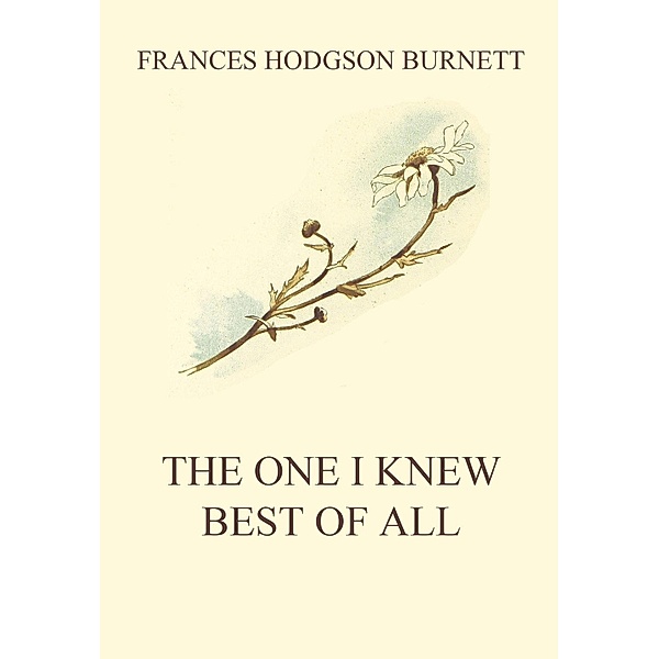 The One I Knew The Best Of All, Frances Hodgson Burnett