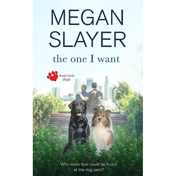 The One I Want / Must Love Dogs Bd.1, Megan Slayer