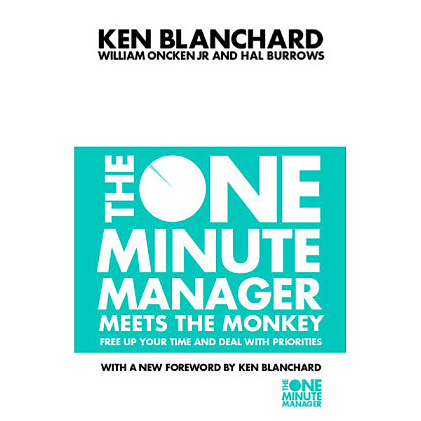 The One Minute Manager Meets the Monkey, Kenneth Blanchard, Jr., William Oncken, Hal Burrows