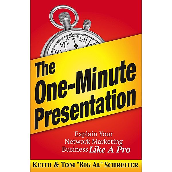 The One-Minute Presentation: Explain Your Network Marketing Business Like A Pro, Keith Schreiter, Tom "Big Al" Schreiter