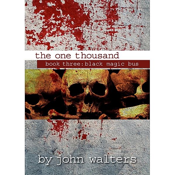 The One Thousand: Book Three: Black Magic Bus / The One Thousand, John Walters