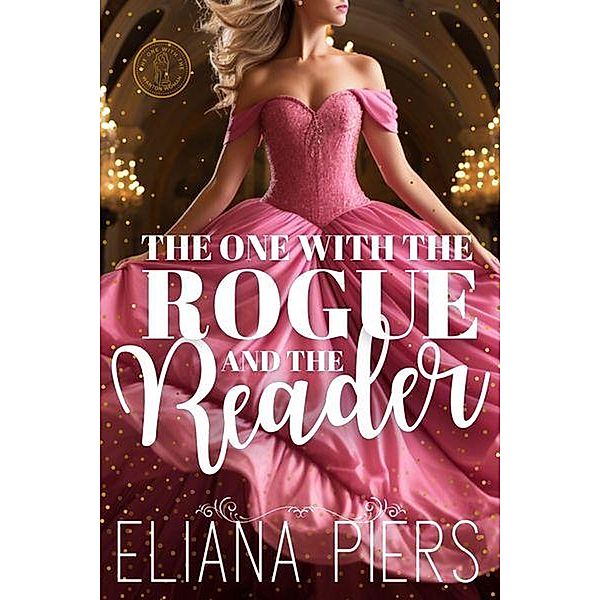 The One With the Rogue and the Reader (The One With the Wanton Woman, #1) / The One With the Wanton Woman, Eliana Piers