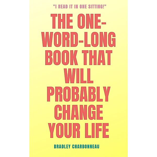 The One-Word-Long Book that Will Probably Change Your Life (Authorpreneur, #3) / Authorpreneur, Bradley Charbonneau