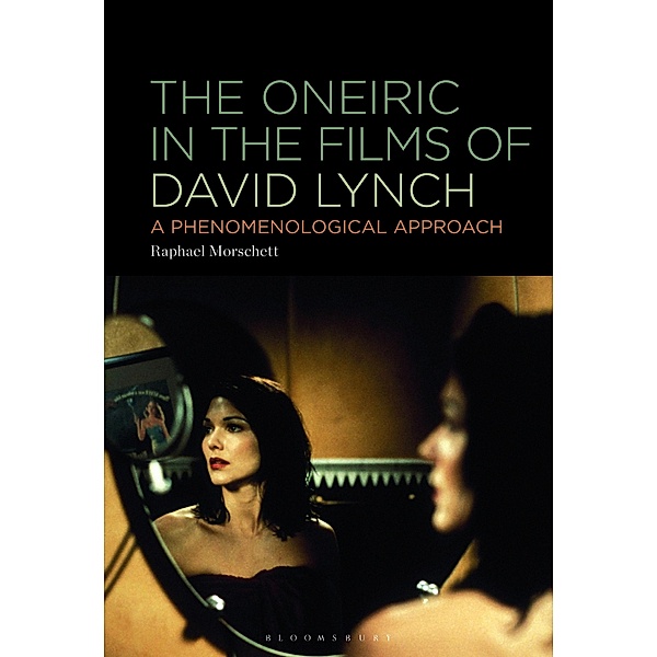 The Oneiric in the Films of David Lynch, Raphael Morschett