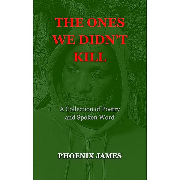 The Ones We Didn't Kill (Poetry & Spoken Word) / Poetry & Spoken Word, Phoenix James