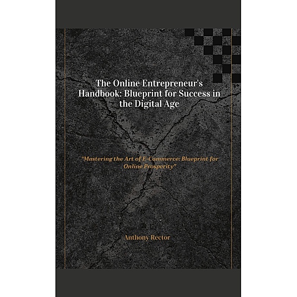 The-Online-Entrepreneurs Handbook-Blueprint-for-Success-in-the-Digital-Age (Blueprint Mindset) / Blueprint Mindset, Anthony Rector