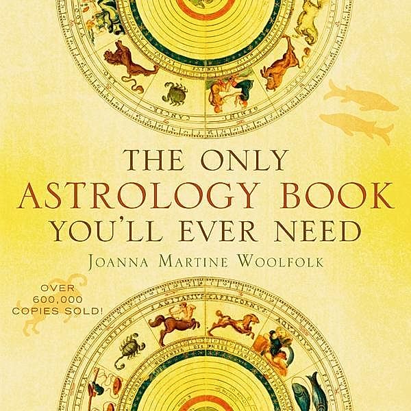 The Only Astrology Book You'll Ever Need, Joanna Martine Woolfold