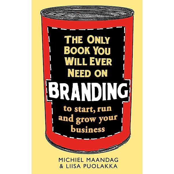 The Only Book You Will Ever Need on Branding, Michiel Maandag, Liisa Puolakka