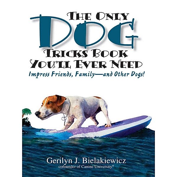 The Only Dog Tricks Book You'll Ever Need, Gerilyn J Bielakiewicz