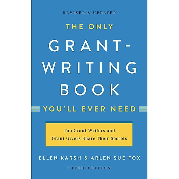 The Only Grant-Writing Book You'll  Ever Need, Ellen Karsh, Arlen Sue Fox