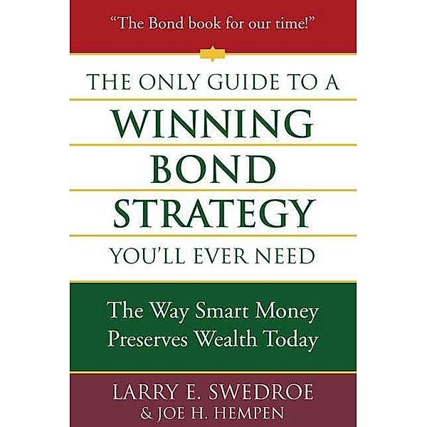 The Only Guide to a Winning Bond Strategy You'll Ever Need, Larry E. Swedroe, Joseph H. Hempen