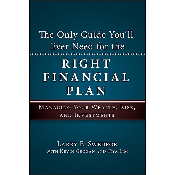 The Only Guide You'll Ever Need for the Right Financial Plan, Larry E. Swedroe, Kevin Grogan, Tiya Lim