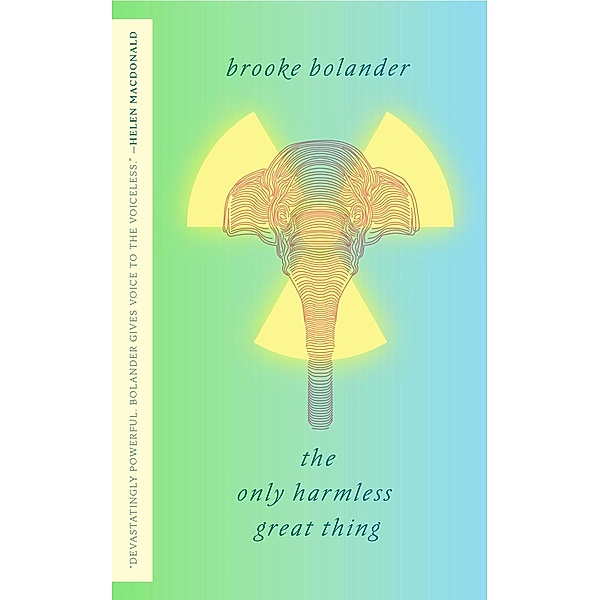 The Only Harmless Great Thing, Brooke Bolander