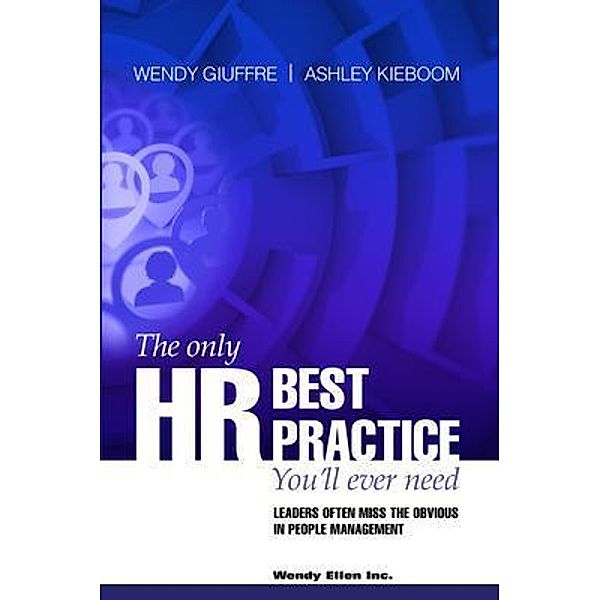 The Only HR Best Practice You'll Ever Need, Wendy Giuffre, Ashley Kieboom
