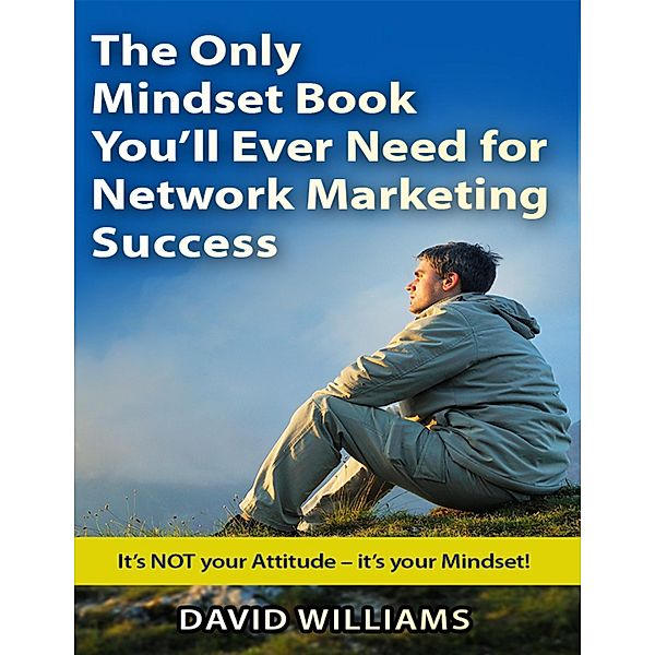 The Only Mindset Book You'll Ever Need for Network Marketing Success, David Williams