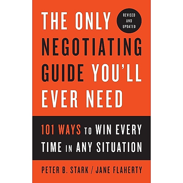 The Only Negotiating Guide You'll Ever Need, Revised and Updated, Peter B. Stark, Jane Flaherty